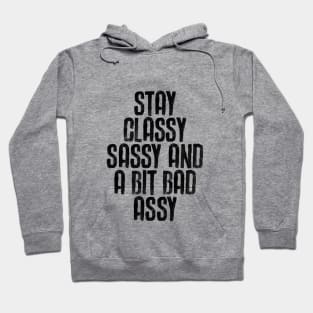 Stay Classy Sassy and a Bit Bad Assy in black and white Hoodie